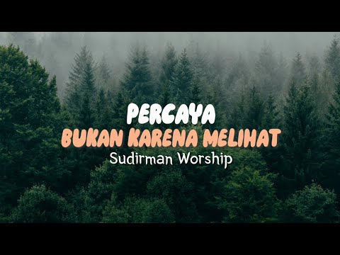 Percaya Bukan Karena Melihat - Sudirman Worship | Video Lirik