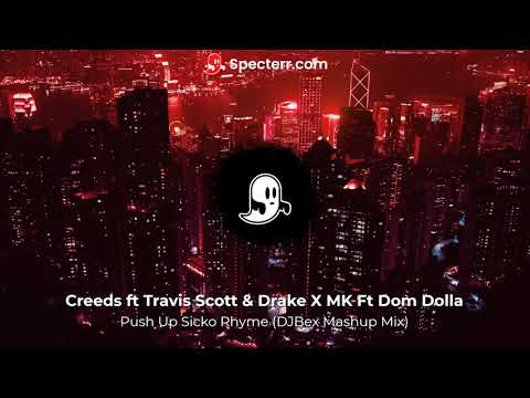 Creeds Ft Travis Scott & Drake Vs MK Ft Dom Dolla - Push Up Sicko Rhyme (DJBex Mashup Mix)