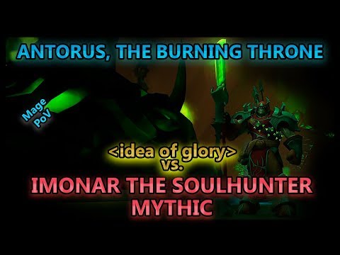 idea of glory vs. Imonar the Soulhunter Mythic - Antorus, the burning Throne // Fire Mage PoV