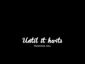 Until it hurts - Fransisca Hall. 
