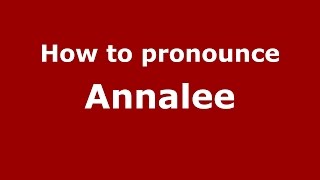 How to pronounce Annalee