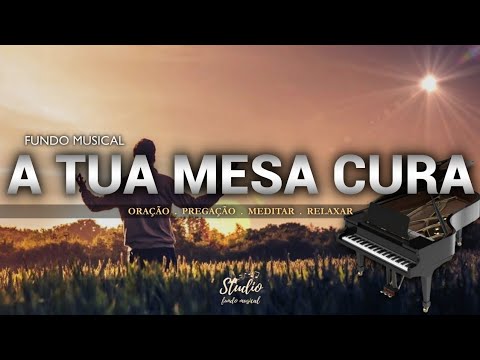 FUNDO MUSICAL - A TUA MESA CURA | Fundo para oração e adoração a Deus #fundoparaoração