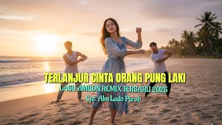 Download lagu Lagu Ambon Remix Terbaru 2025 'TERLANJUR CINTA ORANG PUNG LAKI mp3
