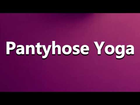 How to Pronounce Pantyhose Yoga