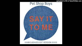 Pet Shop Boys - Say It To Me (DJ Dave-G Ext Version)