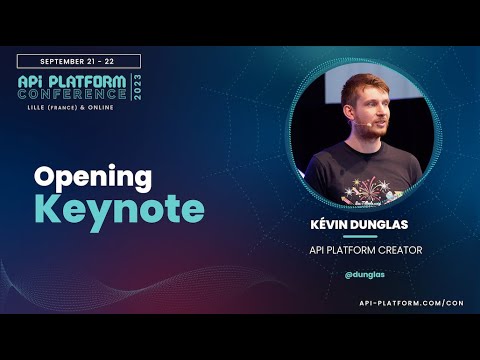 API Platform Conference 2023 - Kévin Dunglas - Opening Keynote