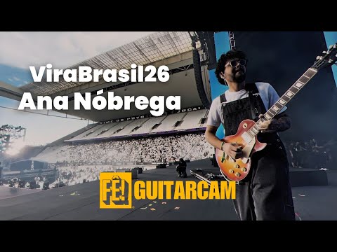 FÊ Guitarcam - ViraBrasil 2026 - Ana Nóbrega/Neo Química Arena SP