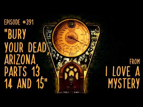 Episode 391: Bury Your Dead, Arizona, Parts 13, 14, and 15