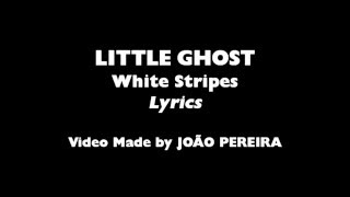 White Stripes | Little Ghost, Lyrics