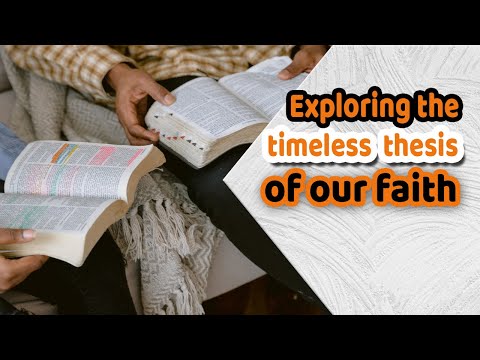 Exploring the timeless thesis of our faith