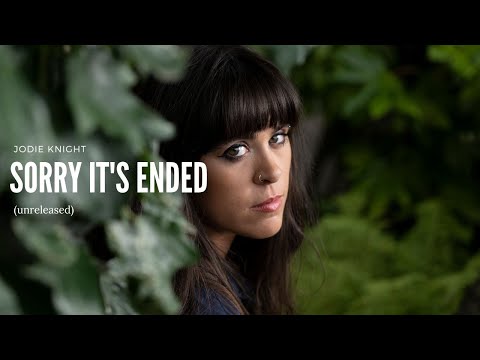 Sorry It's Ended - Jodie Knight (unreleased)