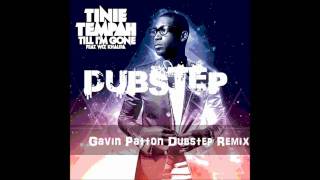 Till I'm Gone (Gavin Patton Dubstep Remix)- Wiz Khalifa ft. Tinie Tempah