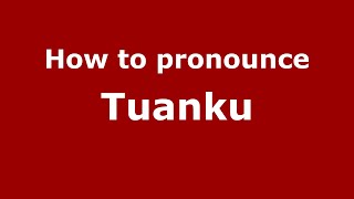 How to pronounce Tuanku