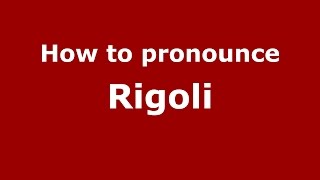 How to pronounce Rigoli
