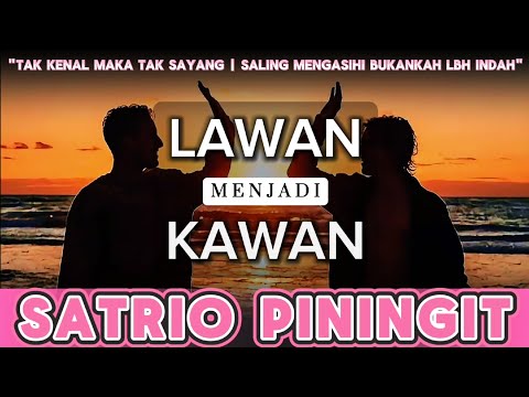 Lawan Menjadi Kawan SATRIO PININGIT