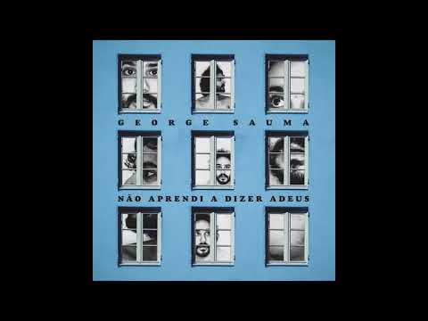 George Sauma - Não Aprendi a Dizer Adeus