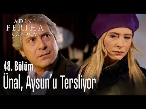 Ünal, Aysun'u tersliyor - Adını Feriha Koydum 48. Bölüm