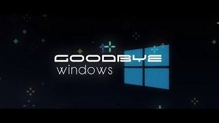 Goodbye Windows