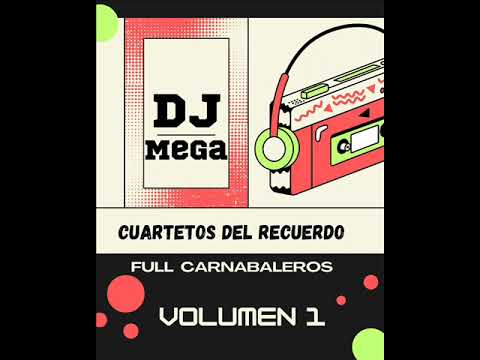CUARTETOS RECUERDOS   FULL CARNAVELOS   DJ MEGA TUCUMAN