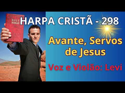 Harpa Cristã - 298 - Avante Servos de Jesus - Levi - com letra