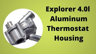 2006 Explorer Aluminum thermostat housing