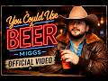 You Could Use A Beer - MIGGS (Official Music Video)