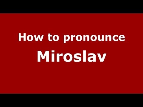 How to pronounce Miroslav