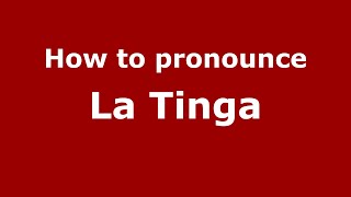 How to pronounce La Tinga