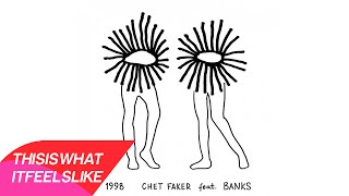 Chet Faker - 1998 feat. BANKS