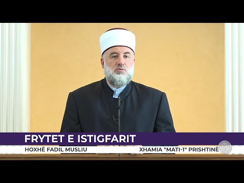 HUTBE | Frytet e istigfarit - Fadil Musliu