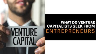 What do Venture Capitalists Seek From Entrepreneurs