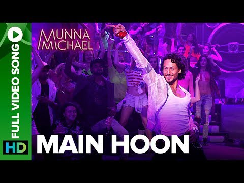 Main Hoon - Full Video Song | Munna Michael | Tiger Shroff | Siddharth Mahadevan | Tanishk Baagchi