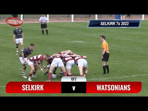 SELKIRK 7s QUARTER FINAL 2 - SELKIRK v WATSONIANS - 20.5.23 - HIGHLIGHTS