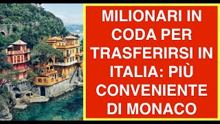 MILIONARI IN CODA PER TRASFERIRSI IN ITALIA: PIÙ CONVENIENTE DI MONACO