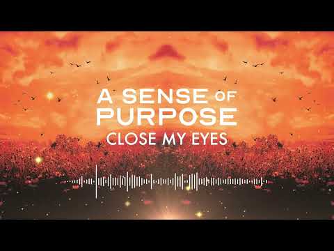 A Sense of Purpose - Close My Eyes (Official Stream Video)