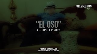 El Oso - Grupo LP ( Corridos 2017 ) 