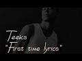 Teeks - First Time Lyrics (@THISTEEKS)