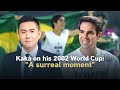 Kaká on his 2002 World Cup: 'A surreal moment'