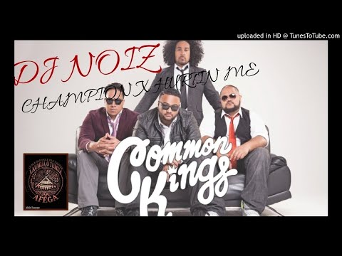 DJ NOIZ REMIX - CHAMPION (COMMONKINGS) X HURTIN ME