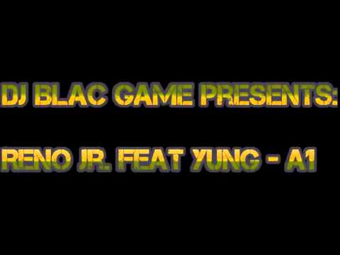 DJ Blac Game Presents: Reno Jr. Feat YunG - A1