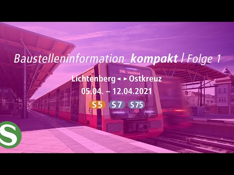 Baustelleninformation Kompakt | Folge 1 | Lichtenberg – Ostkreuz (S5, S7, S75)