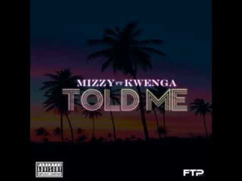 Mizzy - Told Me Ft Kwenga