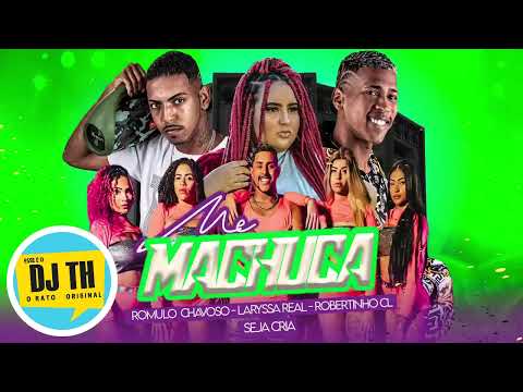 ROBERTINHO CL, LARYSSA REAL, ROMULO CHAVOSO, SEJA CRIA- ME MACHUCA