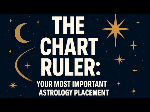 The Chart Ruler: Your Most Important Astrology Placement