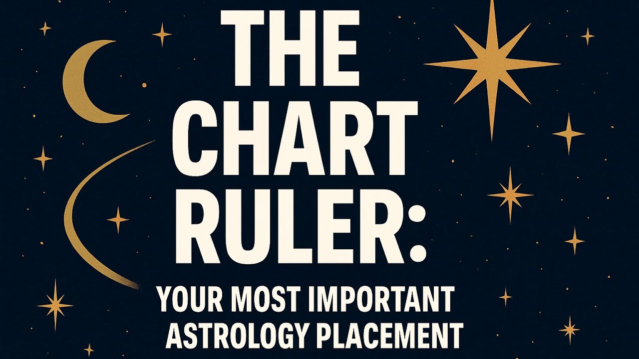The Chart Ruler: Your Most Important Astrology Placement