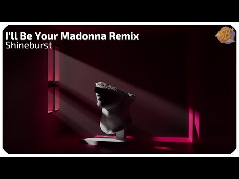 Shineburst - I'll Be Your Madonna (Official Remix)