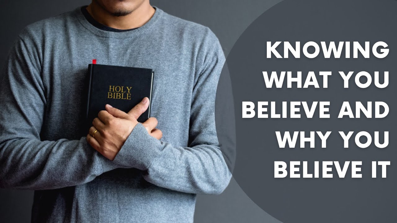Knowing What You Believe and Why You Believe It Knowing What You Believe and Why You Believe It