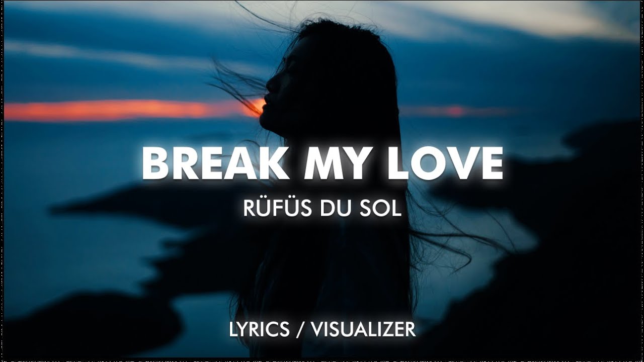 Rüfüs Du Sol - Break My Love