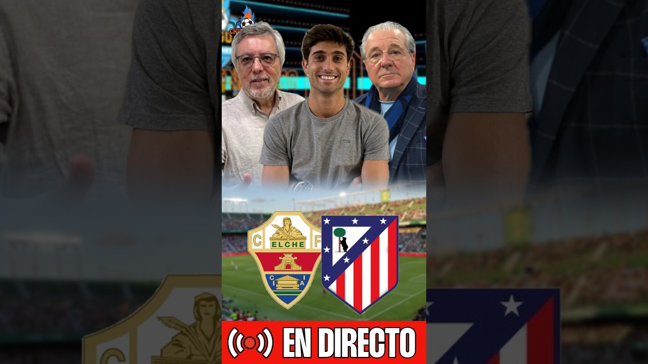 ⚽ VERSIÓN VERTICAL | ELCHE - ATLETI  | CHIRINGUITO LIVE