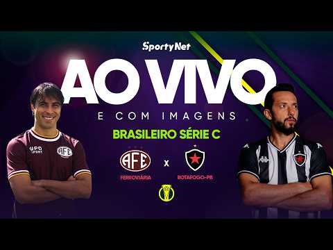 AO VIVO E COM IMAGENS: FERROVIÁRIA X BOTAFOGO-PB | RODADA 2 | SÉRIE C